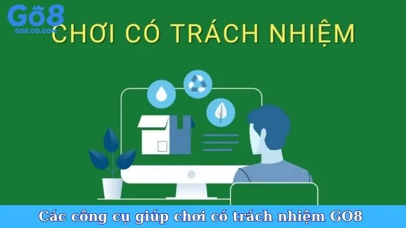 Các công cụ giúp chơi có trách nhiệm GO8 