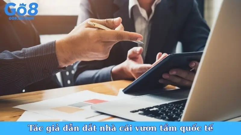 Tác giả dẫn dắt nhà cái vươn tầm quốc tế
